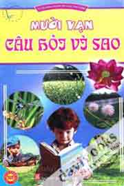 Mười Vạn Câu Hỏi Vì Sao - Tủ Sách Bách Khoa Tri Thức Phổ Thông