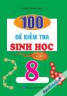 100 Đề Kiểm Tra Sinh Học 8
