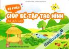 Bộ Phiếu Giúp Bé Tập Tạo Hình (Trẻ 4 - 5 Tuổi)