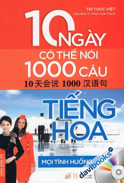 10 Ngày Có Thể Nói 1000 Câu Tiếng Hoa Mọi Tình Huống (Kèm CD)
