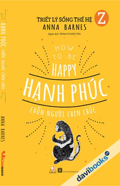 Triết Lý Sống Thế Hệ Z - Hạnh Phúc Chốn Người Chen Chúc