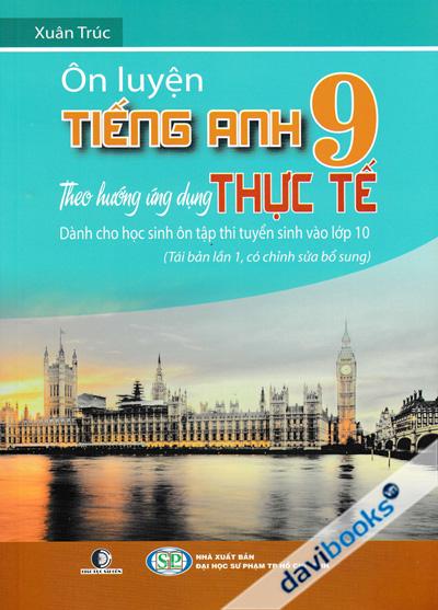 Ôn Luyện Tiếng Anh 9 Theo Hướng Ứng Dụng Thực Tế (Đáp Án Mua Riêng) 
