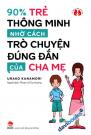 90% Trẻ Thông Minh Nhờ Cách Trò Chuyện Đúng Đắn Của Cha Mẹ