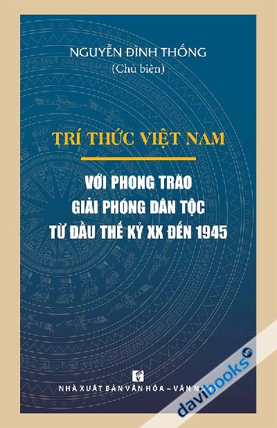 Trí Thức Việt Nam Với Phong Trào Giải Phóng Dân Tộc Từ Đầu Thế Kỷ XX Đến 1945
