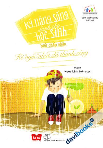 Kỹ Năng Sống Dành Cho Học Sinh - Biết Chấp Nhận - Kẻ Ngốc Nhất Đã Thành Công