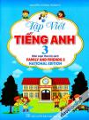 Tập Viết Tiếng Anh Lớp 3 (Biên Soạn Theo Bộ Sách Family And Friends 3)
