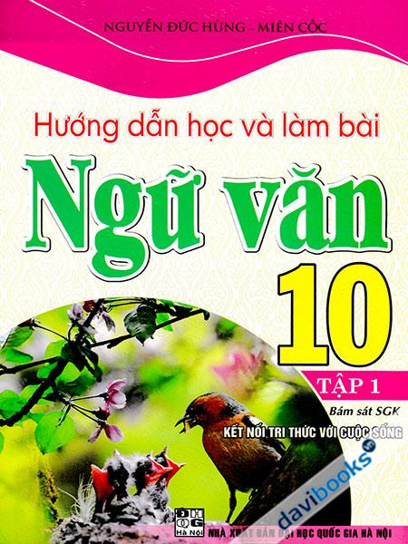 Hướng Dẫn Học Và Làm Bài Ngữ Văn 10 - Tập 1 (Bám Sát SGK Kết Nối Tri Thức Với Cuộc Sống)