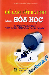 Để Làm Tốt Bài Thi Môn Hóa Học Ôn Thi Tốt Nghiệp THPT Tuyển Sinh Các Trường Đại Học Và Cao Đẳng