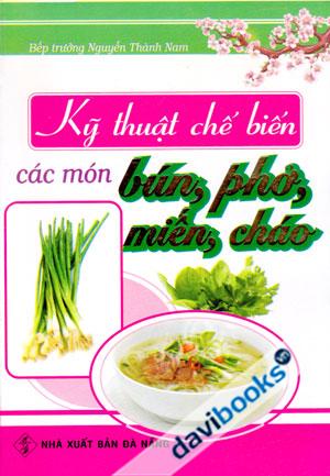 Sách Nấu Ăn Kỹ Thuật Chế Biến Các Món Bún Phở Miến Cháo