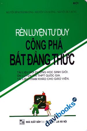Rèn Luyện Tư Duy Công Phá Bất Đẳng Thức