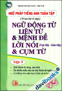 Ngữ Pháp Tiếng Anh Toàn Tập Ngữ Động Từ Liên Từ Và Mệnh Đề Lời Nói & Cụm Từ (Tập 5)