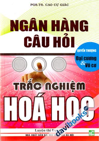 Ngân Hàng Câu Hỏi Trắc Nghiệm Hóa Học Quyển Thượng Đại Cương Và Vô Cơ