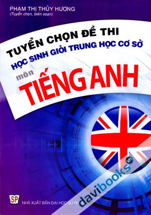 Tuyển Chọn Đề Thi Học Sinh Giỏi Trung Học Cơ Sở Môn Tiếng Anh Quyển 1