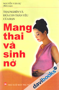 Thai Nghén Và Đứa Con Thân Yêu Của Bạn - Mang Thai Và Sinh Nở