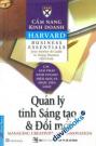 Cẩm Nang Kinh Doanh Harvard Quản Lý Tính Sáng Tạo Và Đổi Mới