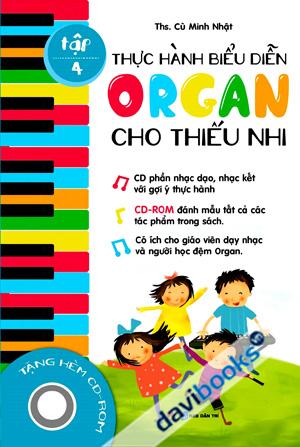 Thực Hành Biểu Diễn Organ Cho Thiếu Nhi Tập 4 (Kèm CD-ROM)