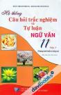Hệ Thống Câu Hỏi Trắc Nghiệm Và Tự Luận Ngữ Văn 11 Chương trình Chuẩn Và Nâng Cao Tập 1