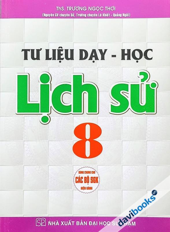 Tư Liệu Dạy Và Học Lịch Sử Lớp 8 (Bộ SGK Hiện Hành)